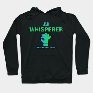 AI Whisperer - We're getting there Hoodie